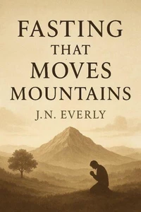 Fasting That Moves Mountains