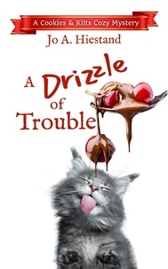  Jo A Hiestand - A Drizzle of Trouble - The Cookies and Kilts Cozy Mysteries.
