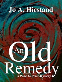  Jo A Hiestand - An Old Remedy - The Peak District Mysteries, #7.
