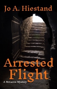  Jo A Hiestand - Arrested Flight - The McLaren Mysteries, #8.