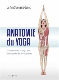 Jo Ann Staugaard-Jones - Anatomie du yoga - Comprendre le yoga par l'anatomie du mouvement.