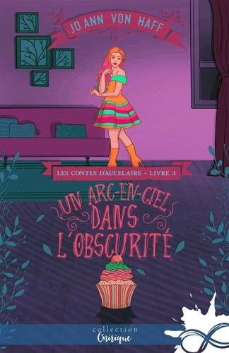 Les Contes d'Aucelaire Tome 3 Un arc-en-ciel dans l'obscurité