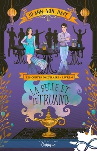 Jo Ann von Haff - Les Contes d'Aucelaire Tome 4 : La Belle et le Truand.