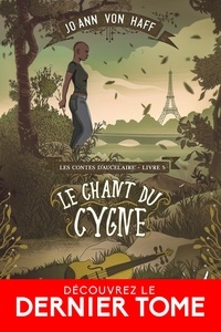 Jo Ann von Haff - Les Contes d'Aucelaire Tome 5 : Le chant du cygne.