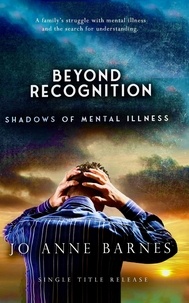  Jo Anne Barnes - Beyond Recognition - Shadows of Mental Illness.