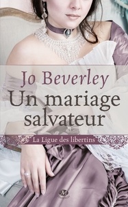 Jo Beverley - La ligue des libertins Tome 1 : Un mariage salvateur.
