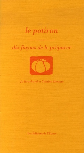 Jo Brochard et Yolaine Deneux - Le potiron - Dix façons de le préparer.