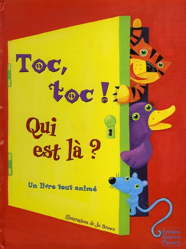 Jo Brown - Toc, toc ! Qui est là ? - Un livre tout animé.