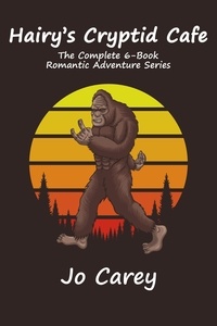  Jo Carey - Hairy's Cryptid Cafe: The Complete 6-Book Romantic Adventure Series.