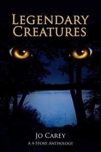  Jo Carey - Legendary Creatures: A 4-Story Anthology.
