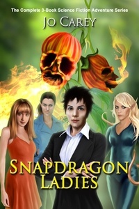  Jo Carey - Snapdragon Ladies: The Complete 3-Book Science Fiction Adventure Series.