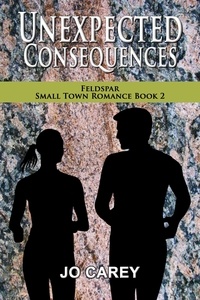  Jo Carey - Unexpected Consequences - Feldspar Small Town Romance, #2.