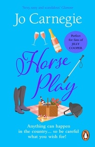 Jo Carnegie - Horse Play - (Churchminster: book 5): a romantic, scandalous and sizzling rom-com – the perfect dose of escapism!.