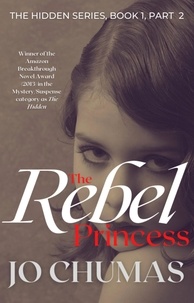  JO CHUMAS - The Rebel Princess - The Hidden Series, #1.