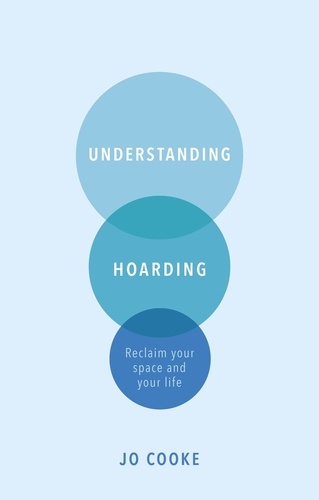 Understanding Hoarding. Reclaim your space and your life