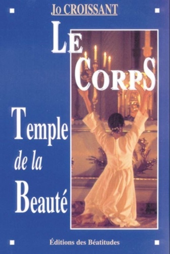 Jo Croissant - Le corps, temple de la beauté.