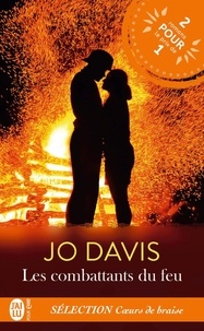 Jo Davis - Les combattants du feu  : Sélection Coeurs de braise - Tome 1, L'épreuve des flammes ; Tome 2, Flamme fatal.