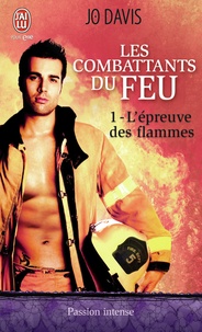 Jo Davis - Les combattants du feu Tome 1 : L'épreuve des flammes.