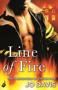 Jo Davis - Line of Fire: The Firefighters of Station Five Book 4.