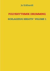 Jo Eckhardt - Polyrhythmik Drumming - Schlagzeug kreativ Volume 1.