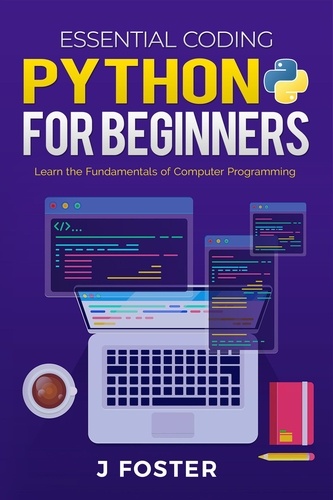  Jo Foster - Python for Beginners: Learn the Fundamentals of Computer Programming - Essential Coding, #2.