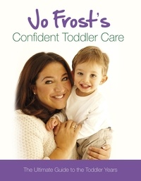 Jo Frost - Confident Toddler Care.