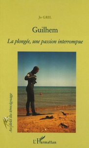 Jo Gril - Guilhem - La  plongée, une passion interrompue.