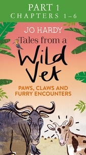 Jo Hardy et Caro Handley - Tales from a Wild Vet: Part 1 of 3 - Paws, claws and furry encounters.