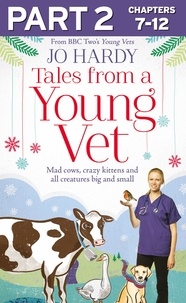 Jo Hardy et Caro Handley - Tales from a Young Vet: Part 2 of 3 - Mad cows, crazy kittens, and all creatures big and small.