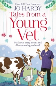 Jo Hardy et Caro Handley - Tales from a Young Vet - Mad cows, crazy kittens, and all creatures big and small.