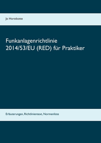 Funkanlagenrichtlinie 2014/53/EU (RED) für Praktiker. Erläuterungen, Richtlinientext, Normenliste