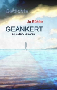Jo Köhler - Geankert - bei weitem, bei nahem.