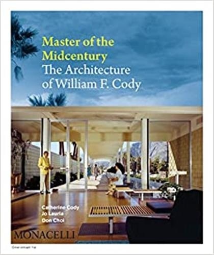 Jo Lauria - Master of the Midcentury - The Architecture of William F. Cody.