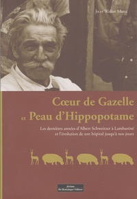 Coeur de gazelle et peau dhippopotame - Les dernières années dAlbert Schweitzer à Lambaréné et lévolution de son hôpital jusquà nos jours.pdf