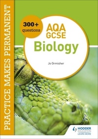 Jo Ormisher - Practice makes permanent: 300+ questions for AQA GCSE Biology.