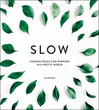 Jo Peters - Slow - Finding Peace and Purpose in a Hectic World.