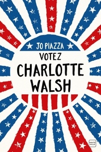 Jo Piazza - Votez Charlotte Walsh.