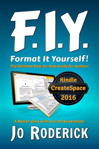  Jo Roderick - Format It Yourself!: The Ultimate Step-by-Step Guide for Authors. A Master-Class with over 60 Screenshots. - Publish It Yourself!, #2.