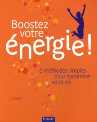 Jo Salter - Boostez votre énergie ! - 6 méthodes simples pour dynamiser votre vie.