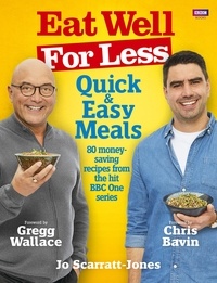 Jo Scarratt-Jones et Gregg Wallace - Eat Well for Less: Quick and Easy Meals.