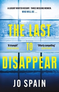 Jo Spain - The Last to Disappear - a chilling and heart-pounding thriller full of surprise twists.