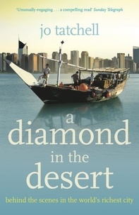 Jo Tatchell - A DIAMOND IN THE DESERT - Behind the Scenes in the World's Richest City.