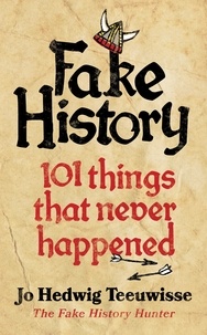 Jo Teeuwisse - Fake History - 101 Things that Never Happened.