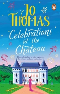 Jo Thomas - Celebrations at the Chateau - Relax and unwind with the perfect holiday romance.