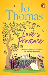 Jo Thomas - Love In Provence - Brand-new for 2024: Escape to France with this gorgeous romantic story from the bestselling author.