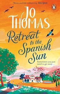 Jo Thomas - Retreat to the Spanish Sun - Escape to Spain with this feel-good summer romance from the #1 bestseller.