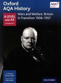 Jo Thomas et Michael Willis - Wars and Welfare: Britain in Transition 1906-1957 - A Level and AS Component 2.
