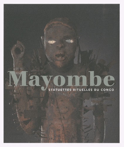 Jo Tollebeek - Mayombe - Statuettes rituelles du Congo.
