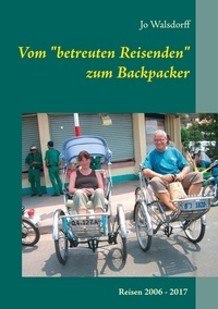 Jo Walsdorff - Vom "betreuten Reisenden" zum Backpacker - Reisen 2006 - 1017. Schritt für Schritt die Welt entdecken...