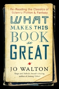 Jo Walton - What Makes This Book So Great - Re-Reading the Classics of Fantasy and SF.